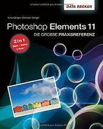 Die große Praxisreferenz zu Photoshop Elements 11 - Incl..., Kyra Sänger, Christian Sänger, Verzenden