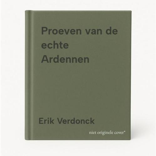 Proeven van de echte Ardennen 9789058266781 Erik Verdonck, Boeken, Reisgidsen, Gelezen, Verzenden