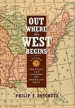 Out Where the West Begins, Volume 2: Creating a. Anschutz, Philip F Anschutz, Verzenden
