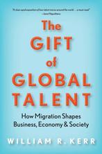 The Gift of Global Talent How Migration Shapes Business,, Verzenden, William R. Kerr