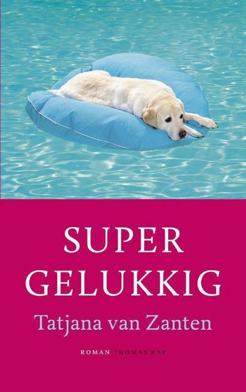 Supergelukkig 9789400404410 Tatjana van Zanten, Boeken, Romans, Gelezen, Verzenden