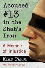 Accused 13 in the Shahs Iran: A Memoir of Injustice By Kian, Kian Parsi,Phillip Villarreal, Zo goed als nieuw, Verzenden