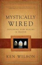 Mystically Wired: Exploring New Realms in Prayer, Wilson,, Wilson, Ken, Verzenden