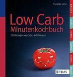 Low Carb - Das MinutenkochBook: 100 Rezepte  5 bis 60..., Gelezen, Claudia Lenz, Verzenden