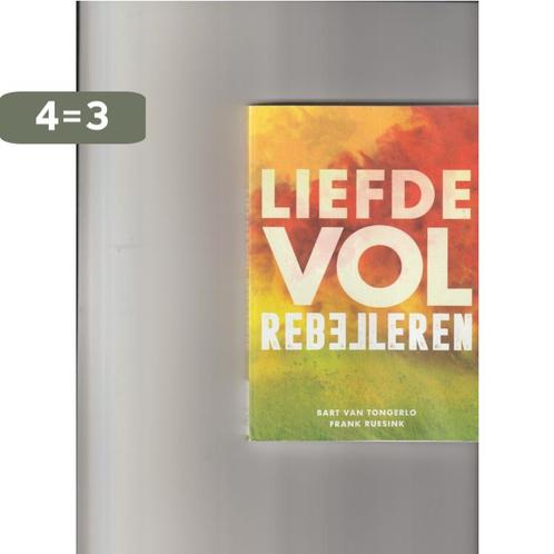 Liefdevol Rebelleren - 9789493255098 Bart van Tongerlo, Boeken, Overige Boeken, Gelezen, Verzenden