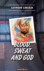 Blood, sweat and God 9783991075820 Saymour Lincoln, Boeken, Verzenden, Zo goed als nieuw, Saymour Lincoln