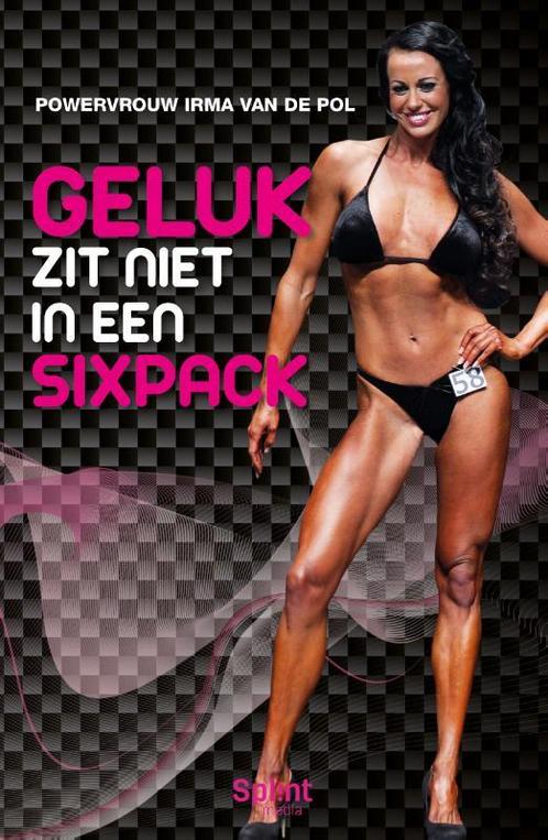 Geluk zit niet in een sixpack 9789082417739 Irma van de Pol, Boeken, Hobby en Vrije tijd, Gelezen, Verzenden