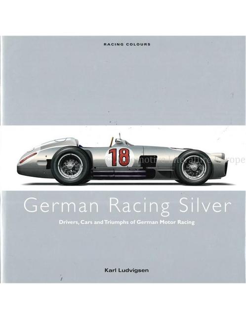 GERMAN RACING SILVER: DRIVERS, CARS AND TRIUMPHS OF GERMAN, Livres, Autos | Livres