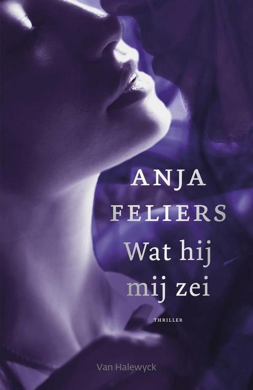 Wat hij mij zei 9789461318725 Anja Feliers, Livres, Thrillers, Envoi