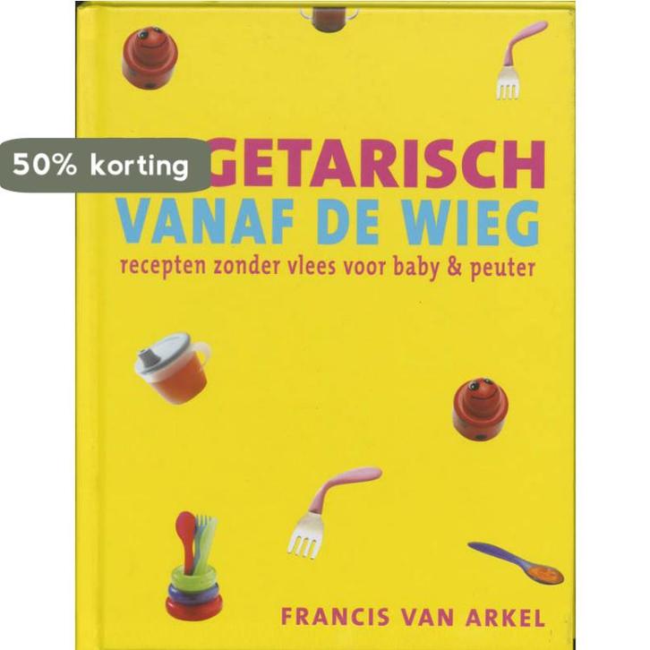 Vegetarisch vanaf de wieg 9789023011392 F. van Arkel, Boeken, Kookboeken, Gelezen, Verzenden