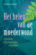 Het helen van de moederwond 9789463160551 Bethany Webster, Boeken, Verzenden, Zo goed als nieuw, Bethany Webster