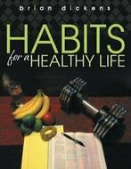 Habits for a Healthy Life. Dickens, Brian   .=, Zo goed als nieuw, Dickens, Brian, Verzenden