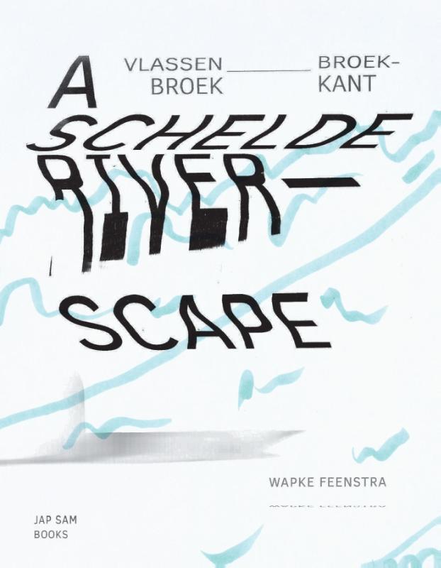 A Schelde riverscape 9789490322557 Wapke Feenstra, Boeken, Taal | Engels, Gelezen, Verzenden
