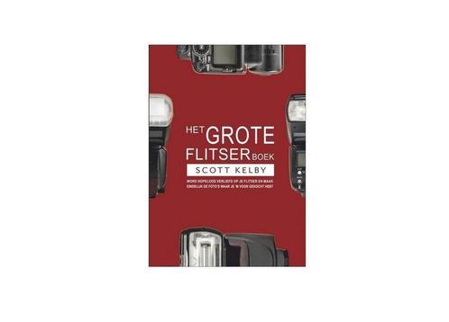 Het grote flitserboek 9789463560092 Scott Kelby, Boeken, Hobby en Vrije tijd, Zo goed als nieuw, Verzenden