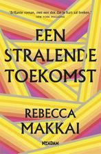 Een stralende toekomst 9789046824856 Rebecca Makkai, Verzenden, Rebecca Makkai
