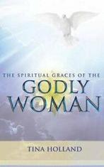 The Spiritual Graces of the Godly Woman. Holland, Tina, Verzenden, Zo goed als nieuw, Holland, Tina