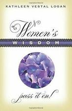 Womens Wisdom: Pass It On. Logan, Vestal   ., Logan, Kathleen Vestal, Verzenden