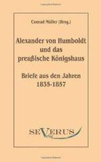 Alexander von Humboldt und das Preuische Konig. Muller,, Verzenden, Muller, Conrad