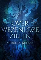Over wezenloze zielen 9789082555448 Merel De Keyzer, Boeken, Kinderboeken | Jeugd | 13 jaar en ouder, Verzenden, Zo goed als nieuw