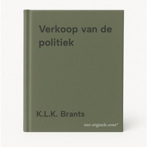 Verkoop van de politiek 9789055890156 K.L.K. Brants, Boeken, Politiek en Maatschappij, Gelezen, Verzenden