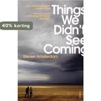 Things We DidnT See Coming 9780099547044 Steven Amsterdam, Verzenden, Steven Amsterdam