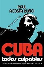 Cuba: Todos Culpables (lo que no se sabe del di. Rubio,, Acosta Rubio, Raul, Verzenden