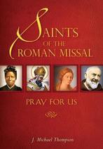 Saints of the Roman Missal 9780764821035 J.Michael Thompson, Verzenden, Zo goed als nieuw, J.Michael Thompson