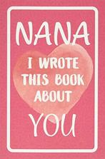 Nana I Wrote This Book About You: Fill In The Blank Book For, Press, Bella Mom, Verzenden