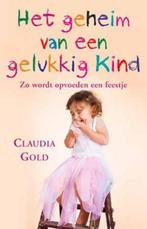 Het geheim van een gelukkig kind 9789021552088 Claudia Gold, Verzenden, Claudia Gold