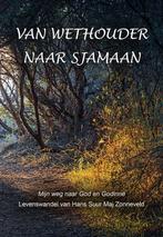 Van wethouder naar sjamaan - Hans Suur Maj Zonneveld - 97890, Boeken, Verzenden, Nieuw
