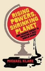 Rising Powers, Shrinking Planet 9781851686285, Verzenden, Michael Klare, Michael Klare