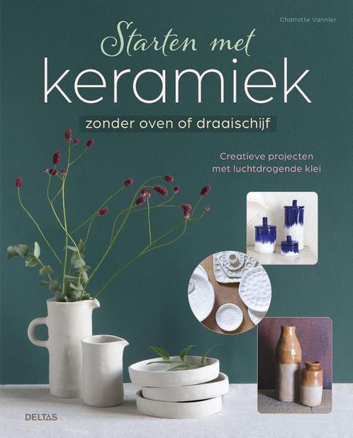 Starten met keramiek 9789044765137 Charlotte Vannier, Boeken, Overige Boeken, Zo goed als nieuw, Verzenden