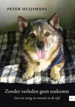 Zonder verleden geen toekomst 9789048437788 Peter Huijsmans, Verzenden, Zo goed als nieuw, Peter Huijsmans