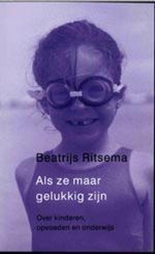 Als ze maar gelukkig zijn 9789044601022 Beatrijs Ritsema, Boeken, Gezondheid, Dieet en Voeding, Gelezen, Verzenden