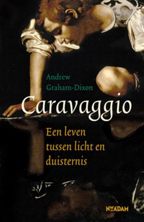 Caravaggio 9789046809488 Andrew Graham-Dixon, Boeken, Kunst en Cultuur | Beeldend, Zo goed als nieuw, Verzenden
