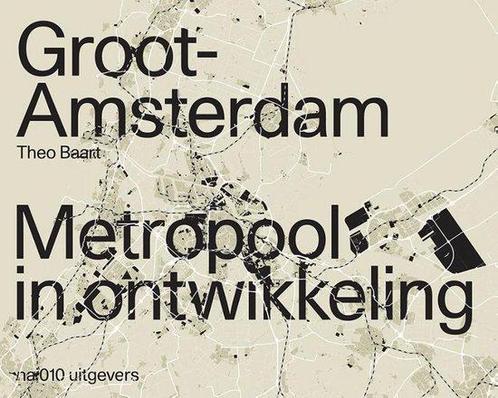 Groot Amsterdam. Metropool in ontwikkeling 9789462085527, Boeken, Kunst en Cultuur | Architectuur, Gelezen, Verzenden