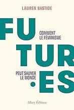 Futures Comment le féminisme peut sauver le monde v...  Book, Bastide, Lauren, Verzenden