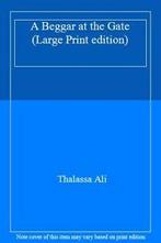 A Beggar at the Gate (Large Print edition) By Thalassa Ali, Verzenden, Zo goed als nieuw, Thalassa Ali