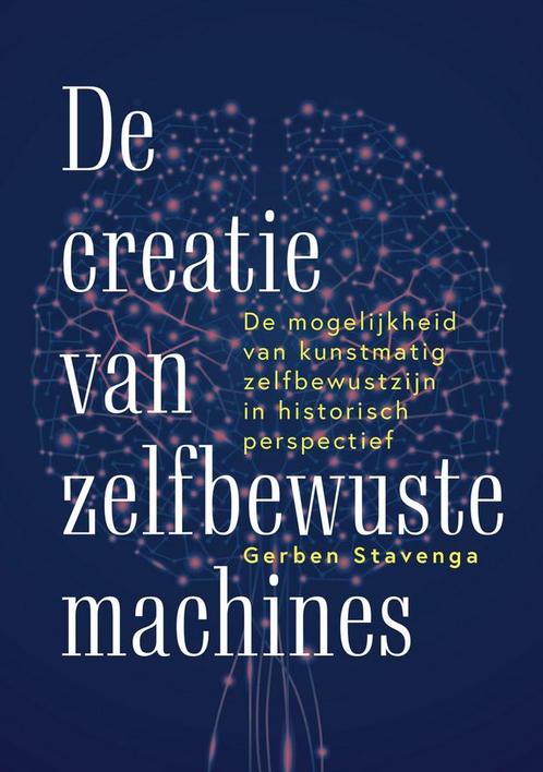 De creatie van zelfbewuste machines 9789463013703, Boeken, Filosofie, Zo goed als nieuw, Verzenden