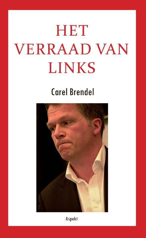 Het verraad van links 9789059117549 Carel Brendel, Boeken, Hobby en Vrije tijd, Gelezen, Verzenden