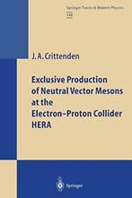 Exclusive Production of Neutral Vector Mesons a. Crittenden,, James A. Crittenden, Zo goed als nieuw, Verzenden