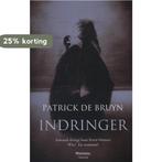 Indringer 9789022327937 Patrick De Bruyn, Verzenden, Zo goed als nieuw, Patrick De Bruyn