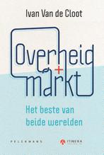 Overheid + markt 9789463372411 Ivan Van de Cloot, Boeken, Verzenden, Zo goed als nieuw, Ivan Van de Cloot
