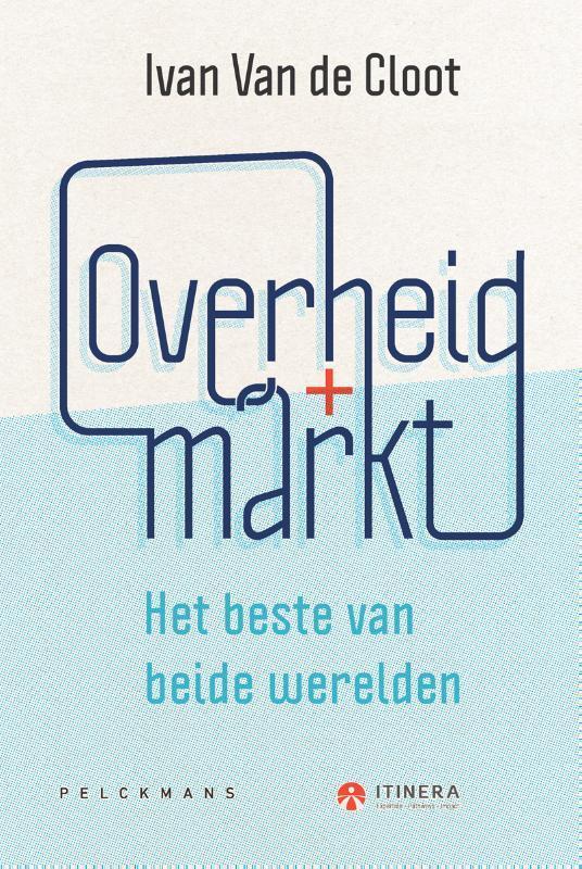 Overheid + markt 9789463372411 Ivan Van de Cloot, Boeken, Economie, Management en Marketing, Zo goed als nieuw, Verzenden