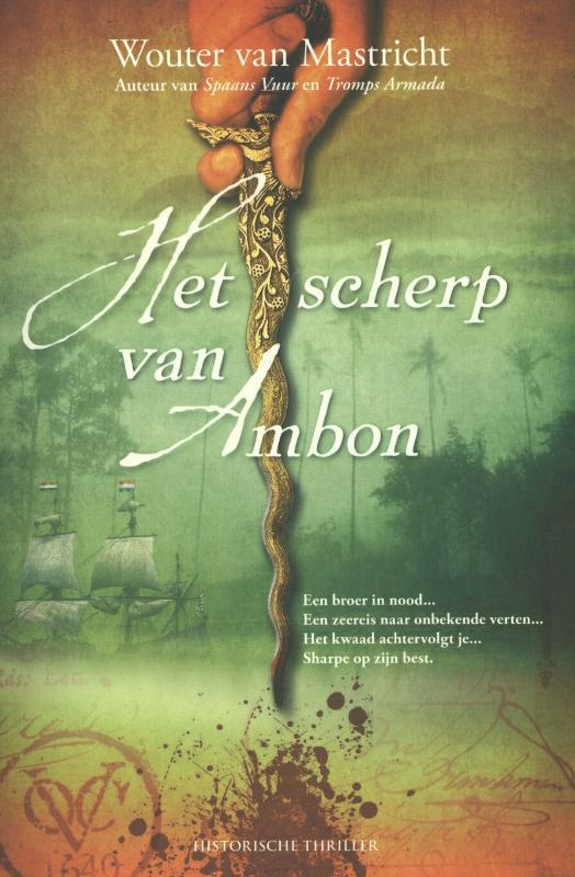 Het scherp van Ambon 9789045201788 Wouter van Mastricht, Boeken, Historische romans, Zo goed als nieuw, Verzenden