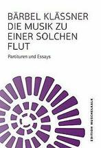 Die Musik zu einer solchen Flut: Partituren und Ess...  Book, Zo goed als nieuw, Verzenden