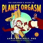 The Explorers Guide to Planet Orgasm: For Every Body., Annie Sprinkle, Yudori Stephens, Verzenden