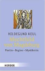 Mechthild  Magdeburg: Poetin - Begine - Mystikerin vo..., Keul, Hildegund, Verzenden
