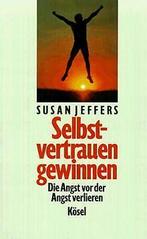 Selbstvertrauen gewinnen. Die Angst vor der Angst verlie..., Jeffers, Susan, Verzenden