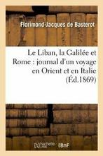 Le Liban, la Galilee et Rome : journal dun voy. J., DE BASTEROT F J, Zo goed als nieuw, Verzenden